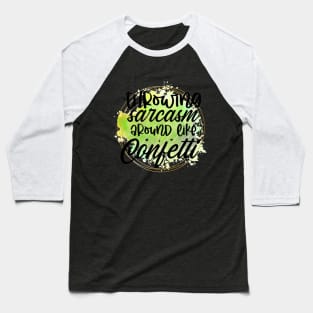 Throwing sarcasm around like confetti Baseball T-Shirt